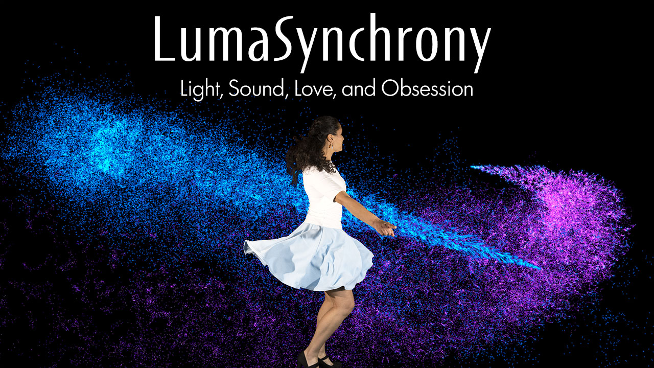 LumaSynchrony: Light, Sound, Love, and Obsession